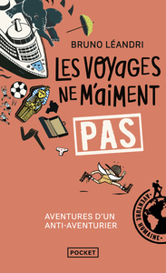 Les voyages ne m'aiment pas - Aventures d'un anti-aventurier, le retour