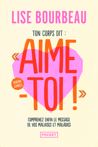 Ton corps dit : "Aime-toi !" - Version express - Les malaises et maladies et leurs messages