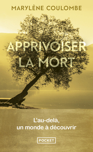 APPRIVOISER LA MORT - L'AU-DELA, UN MONDE A DECOUVRIR