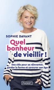 Quel bonheur de vieillir - Des clés pour se réinventer, garder la forme & savourer son âge