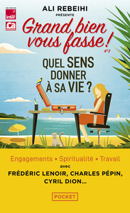 Grand bien vous fasse ! - N° 3 Quel sens donner à sa vie ?