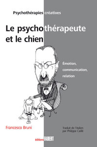 Le Psychothérapeute et le chien. Emotion, communication, relation