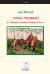 L’Albanie caucasienne : des Gargaréens de Strabon aux Galgaïens du Caucase