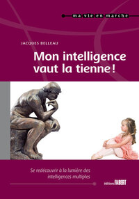 Mon intelligence vaut la tienne ! - Se redécouvrire à la lumière des intelligences multiples