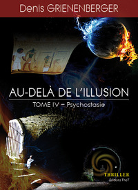 AU-DELA DE L'ILLUSION - TOME 4 : PSYCHOSTASIE