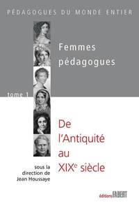Femmes pédagogues - tome 1 De l'Antiquité au 19e siècle