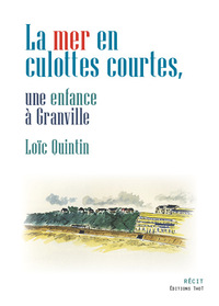 LA MER EN CULOTTES COURTES - UNE ENFANCE A GRANVILLE