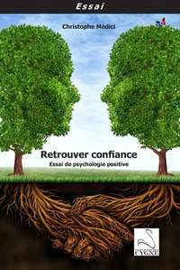 RETROUVER CONFIANCE : ESSAI DE PSYCHOLOGIE POSITIVE