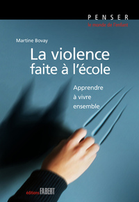 La Violence faite à l'école. Apprendre à vivre ensemble