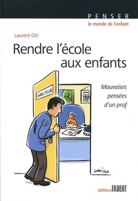 Rendre l'école aux enfants. Mauvaises pensées d'un prof