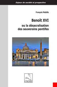 BENOIT XVI OU LA DESACRALISATION DES SOUVERAINS PONTIFES