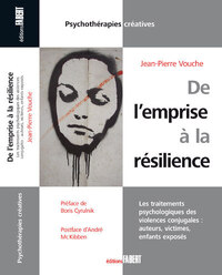 De l'emprise à la résilience. Les traitements psychologiques des violences conjugales : auteurs, vic