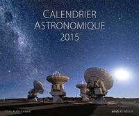 CALENDRIER ASTRONOMIQUE 2015 12 IMAGES EXCEPTIONNELLES CHOISES ET EXPLIQUEES PAR