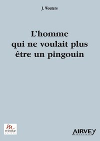 L'HOMME QUI NE VOULAIT PLUS ÊTRE UN PINGOUIN