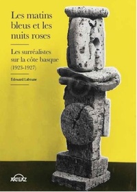 MATINS BLEUS ET LES NUITS ROSES, LES - LES SURREALISTES SUR LA COTE BASQUE