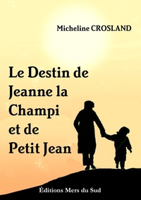 LE DESTIN DE JEANNE LA CHAMPI ET DE PETIT JEAN