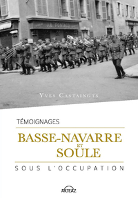 BASSE-NAVARRE ET SOULE SOUS L OCCUPATION - TEMOIGNAGES