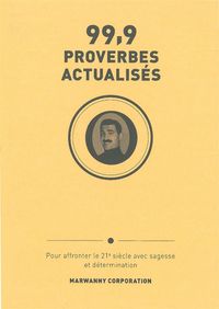 99,9 PROVERBES ACTUALISES POUR AFFRONTER LE XXIE SIECLE