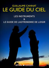 LES INSTRUMENTS ET LE GUIDE DE L'ASTRONOMIE DE LOISIR. LE GUIDE DU CIEL