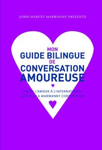 MON GUIDE BILINGUE DE CONVERSATION AMOUREUSE - FAITRES L'AMOUR A L'INTERNATIONAL GRACE A LA MARWANNY