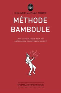 METHODE BAMBOULE - MON GUIDE PRATIQUE POUR DES REJOUISSANCES COLLECTIVES DE QUALITE