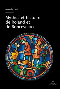 MYTHES ET HISTOIRE DE ROLAND ET DE RONCEVAUX