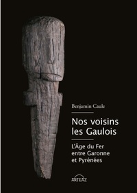 NOS VOISINS LES GAULOIS - L'AGE DU FER EN GASCOGNE ET PAYS BASQUE