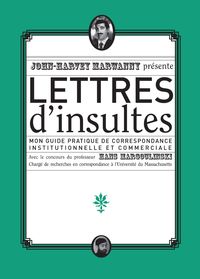 LETTRES D'INSULTES - MON GUIDE PRATIQUE DE CORRESPONDANCE INSTITUTIONNELLE ET COMMERCIALE