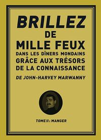 BRILLEZ DE 1000 FEUX DANS LES DINERS MONDAINS GRACE AUX TRESORS DE LA CONNAISSANCE - TOME 2 : MANGER