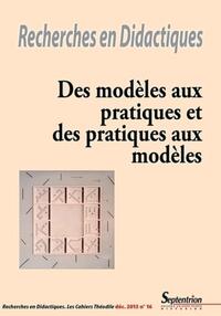 RECHERCHES EN DIDACTIQUES, N 16/DECEMBRE 2013 - DES MODELES AUX PRATIQUES ET DES PRATIQUES AUX MODEL