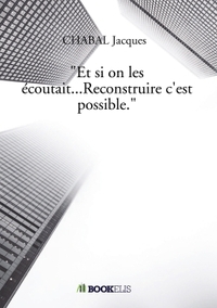 "ET SI ON LES ECOUTAIT...RECONSTRUIRE C'EST POSSIBLE"