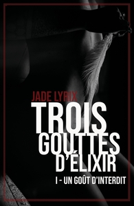 TROIS GOUTTES D'ELIXIR - TOME I - UN GOUT D'INTERDIT
