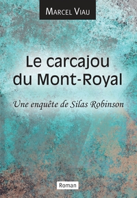 LE CARCAJOU DU MONT-ROYAL - UNE ENQUETE DE SILAS ROBINSON