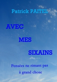 Avec mes Sixains - Pensées ne rimant pas à grand chose