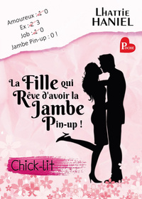 LA FILLE QUI REVE D'AVOIR LA JAMBE PIN-UP !: LA MEILLEURE CHICK-LIT DE L ANNEE ! - CHICK-LIT / COMED