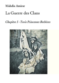 LA GUERRE DES CLANS - CHAPITRE I - TROIS PRINCESSES BERBERES