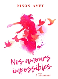 NOS AMOURS IMPOSSIBLES - TE SAUVER