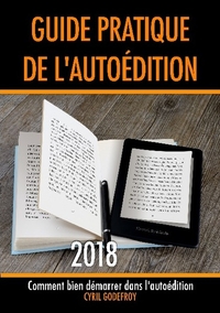 GUIDE PRATIQUE DE L'AUTOEDITION 2018 - COMMENT BIEN DEMARRER DANS L'AUTO-EDITION