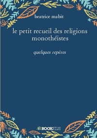 LE PETIT RECUEIL DES RELIGIONS MONOTHEISTES