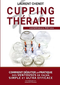 CUPPING THERAPIE - COMMENT DEBUTER LA PRATIQUE DES VENTOUSES DE FACON SIMPLE ET ULTRA EFFICACE.