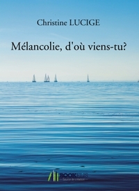 MELANCOLIE, D'OU VIENS-TU ?