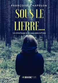 SOUS LE LIERRE... - LE CRIME FRAPPE A NOUVEAU DANS LE FOREZ