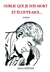 OUBLIE QUE JE SUIS MORT ET ECOUTE-MOI...