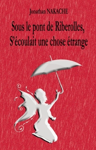 SOUS LE PONT DE RIBEROLLES, S'ECOULAIT UNE CHOSE ETRANGE
