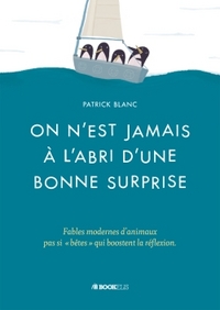 On n'est jamais à l'abri d'une bonne surprise - Fables modernes d'animaux (pas si « bêtes ») qui boo