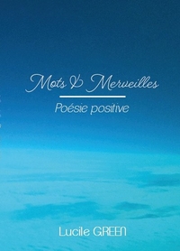 MOTS ET MERVEILLES - POESIE POSITIVE