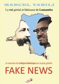 LE ROI GENIAL ET BATISSEUR DE LUMUMBA : FAKE NEWS - UNE CRITIQUE HISTORIQUE DE LA PLUS GRANDE FAKE N