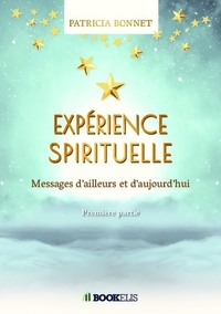 EXPERIENCE SPIRITUELLE - MESSAGES D'AILLEURS ET D'AUJOURD'HUI