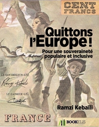 QUITTONS L'EUROPE ! - POUR UNE SOUVERAINETE POPULAIRE ET INCLUSIVE