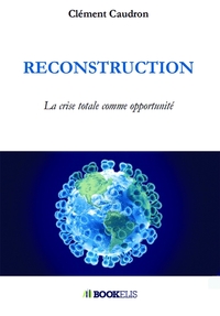 RECONSTRUCTION - LA CRISE TOTALE COMME OPPORTUNITE